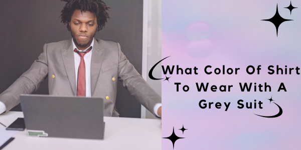 What Color Of Shirt To Wear With A Grey Suit