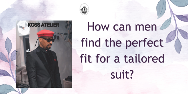 How can men find the perfect fit for a tailored suit?