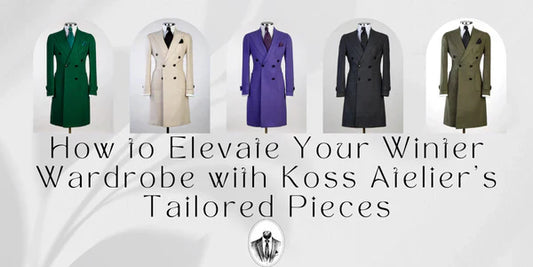 How to Elevate Your Winter Wardrobe with Koss Atelier’s Tailored Pieces | Koss Atelier