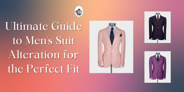 Ultimate Guide to Men's Suit Alteration for the Perfect Fit
