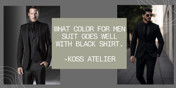 What Color For Men Suit Goes Well With Black Shirt | Koss Atelier