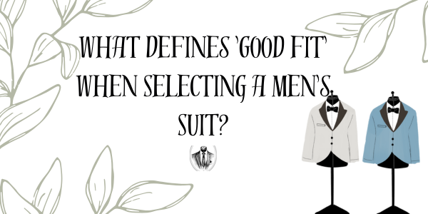 What Defines 'Good Fit' When Selecting a Men's Suit?