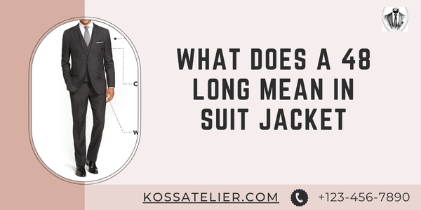 What Does A 48 Long Mean In Suit Jacket | Koss Atelier